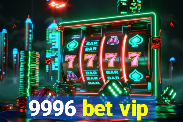 9996 bet vip